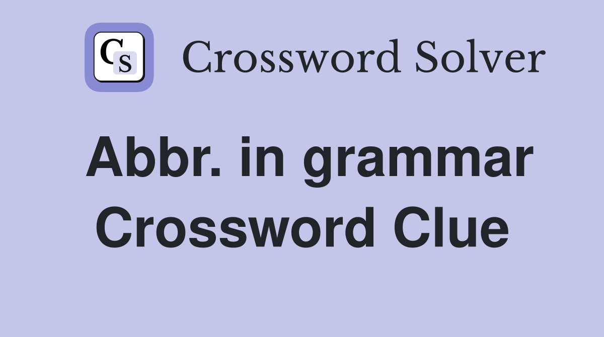 Abbr. in grammar Crossword Clue Answers Crossword Solver